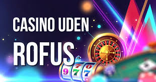 Casino Uden ROFUS Ingen Indbetaling En Guide til Spil uden Begrænsninger